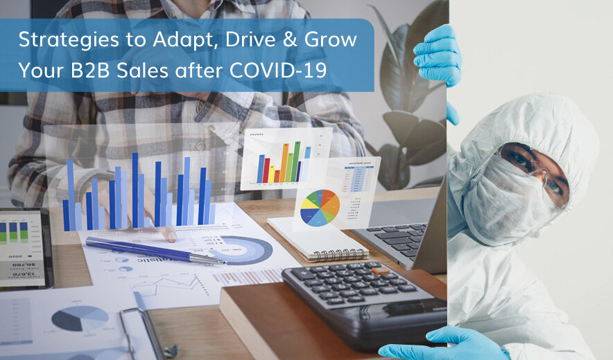Strategies to Adapt, Drive & Grow Your B2B Sales after COVID-19