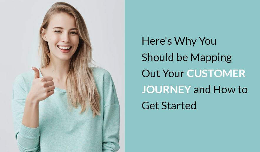 Here's Why You Should be Mapping Out Your Customer Journey and How to Get Started
