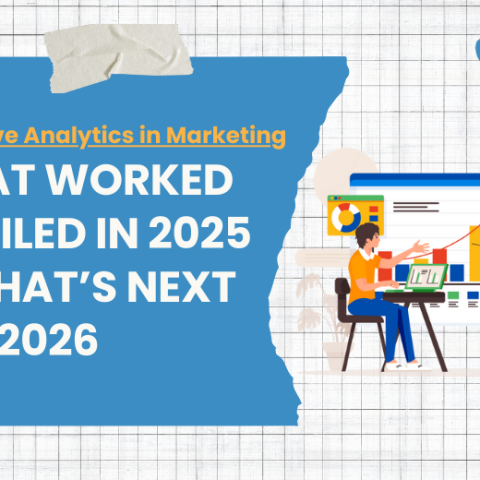 Predictive Analytics in Marketing: What Worked & Failed in 2025 & What’s Next for 2026